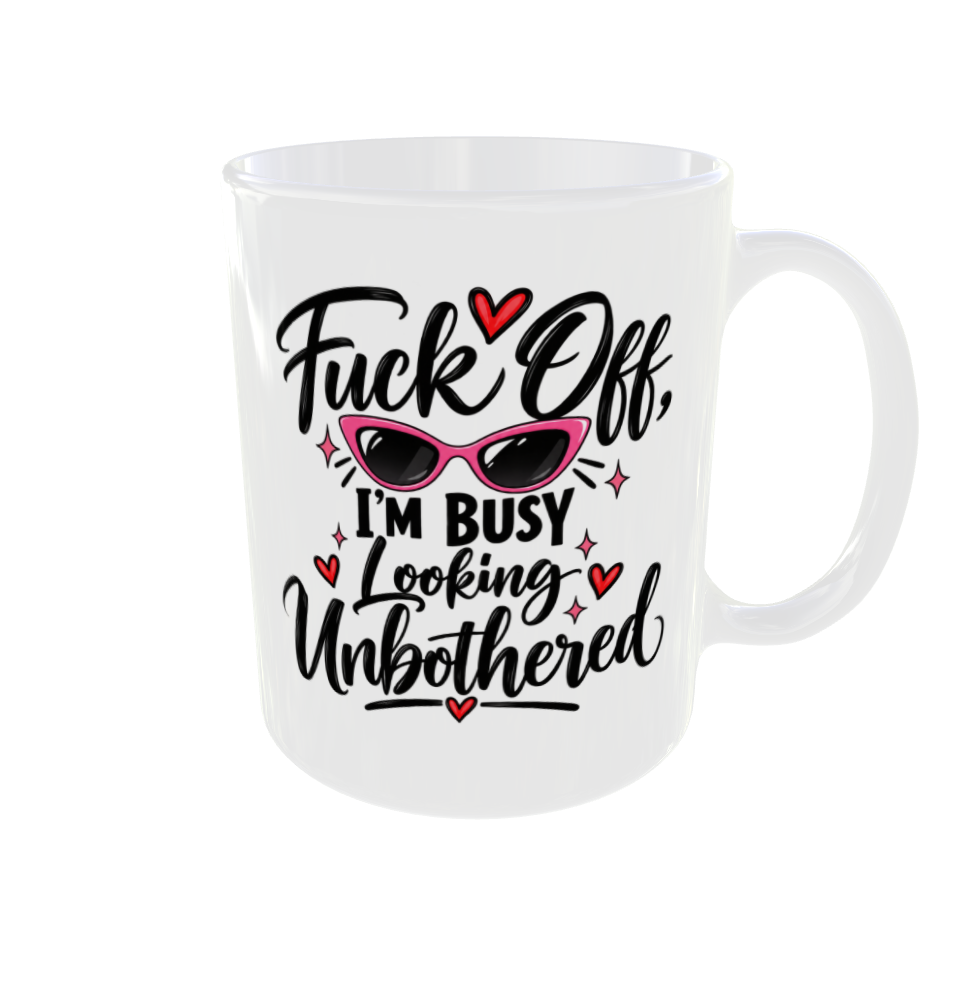Fuck Off I'm Busy Looking Unbothered Mug