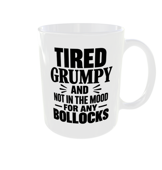 Tired Grumpy And Not In The Mood For Any Bollocks Mug