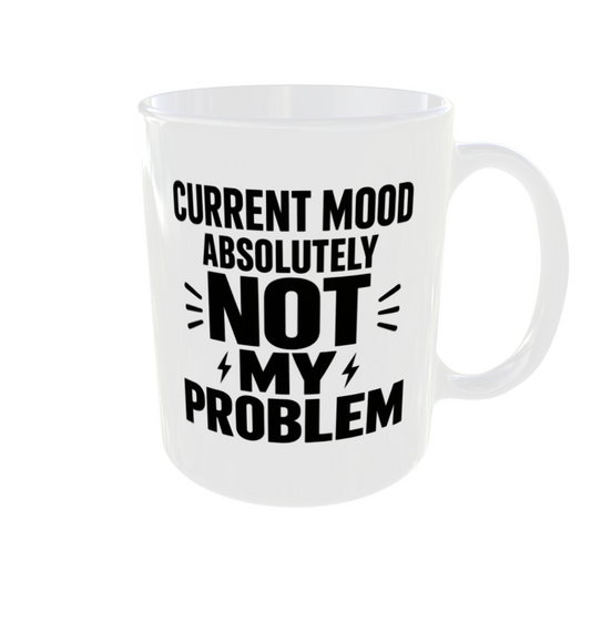 Current Mood Absolutely Not My Problem Mug