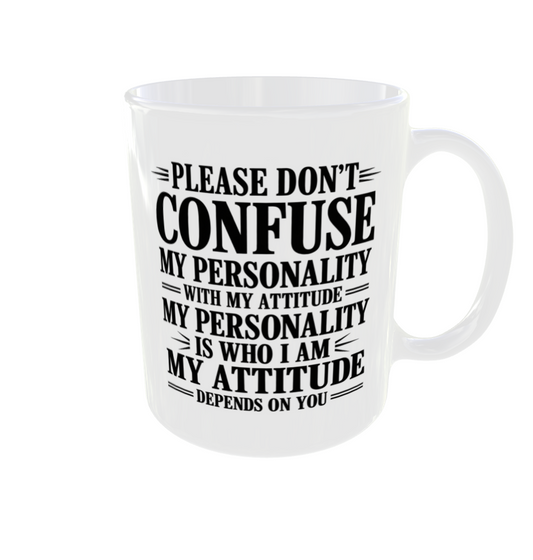 Please Don't Confuse My Personality With My Attitude Mug