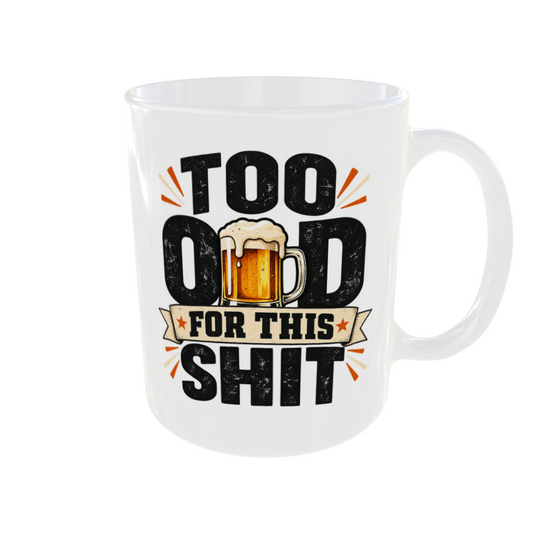 Too Old For This Shit Beer Mug