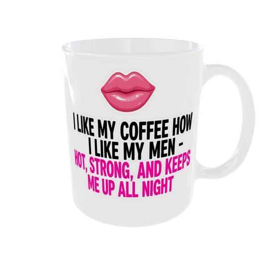 I Like My Coffee How I Like My Men Mug | Hot Strong Keeps Me Up All Night Mug