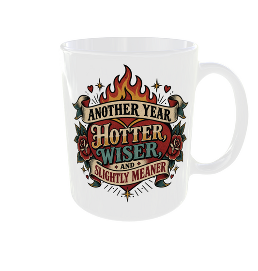 Another Year Hotter Wiser And Slightly Meaner Mug | Funny Birthday Mug