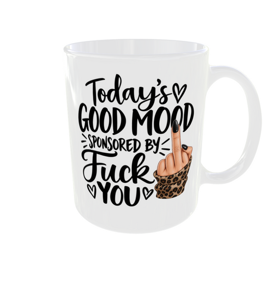 Today's Good Mood Sponsored By Fuck You Mug
