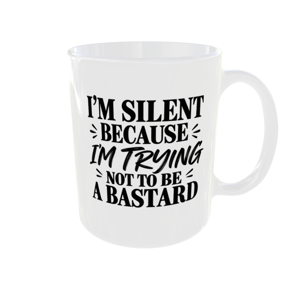 I'm Silent Because I'm Trying Not To Be A Bastard Mug