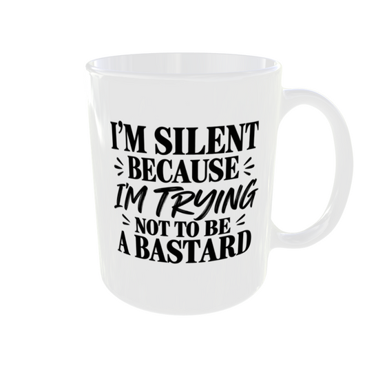 I'm Silent Because I'm Trying Not To Be A Bastard Mug