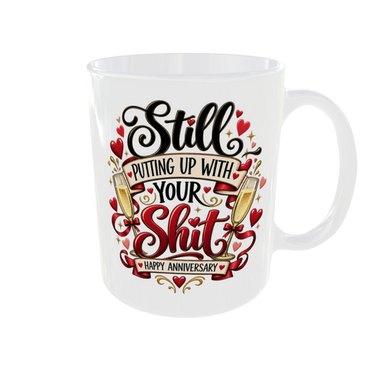 Still Putting Up With Your Shit Anniversary Mug